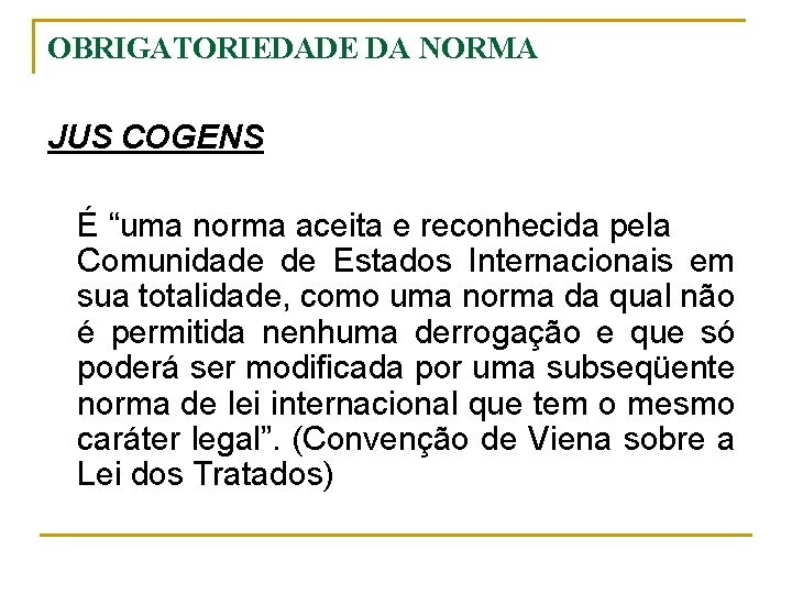 OBRIGATORIEDADE DA NORMA JUS COGENS É “uma norma aceita e reconhecida pela Comunidade de