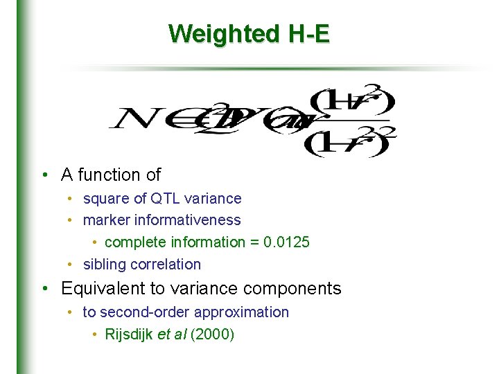 Weighted H-E • A function of • square of QTL variance • marker informativeness