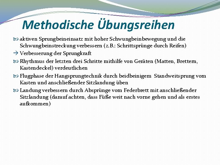 Methodische Übungsreihen aktiven Sprungbeineinsatz mit hoher Schwungbeinbewegung und die Schwungbeinstreckung verbessern (z. B. :