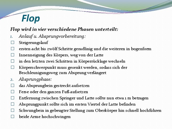 Flop wird in vier verschiedene Phasen unterteilt: 1. Anlauf u. Absprungvorbereitung: � � �