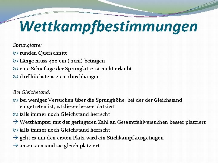 Wettkampfbestimmungen Sprunglatte: runden Querschnitt Länge muss 400 cm ( 2 cm) betragen eine Schieflage