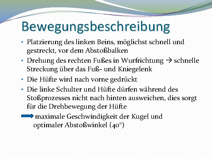 Bewegungsbeschreibung • Platzierung des linken Beins, möglichst schnell und gestreckt, vor dem Abstoßbalken •