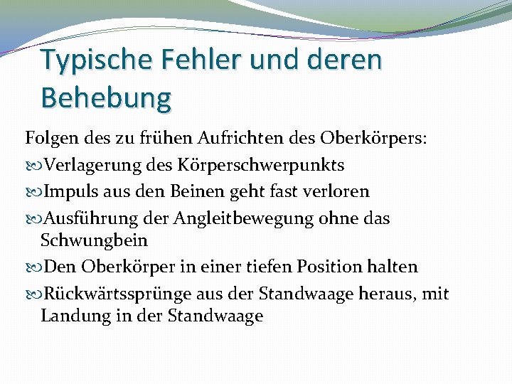 Typische Fehler und deren Behebung Folgen des zu frühen Aufrichten des Oberkörpers: Verlagerung des