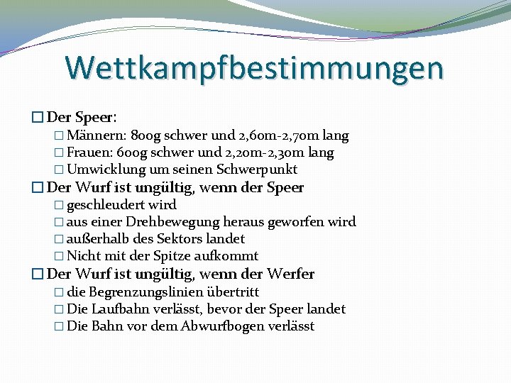 Wettkampfbestimmungen �Der Speer: � Männern: 800 g schwer und 2, 60 m-2, 70 m