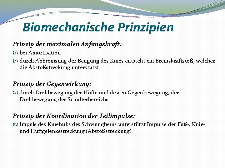 Biomechanische Prinzipien Prinzip der maximalen Anfangskraft: bei Amortisation durch Abbremsung der Beugung des Knies