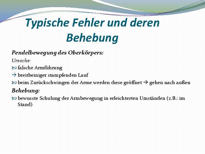 Typische Fehler und deren Behebung Pendelbewegung des Oberkörpers: Ursache: falsche Armführung breitbeiniger stampfenden Lauf