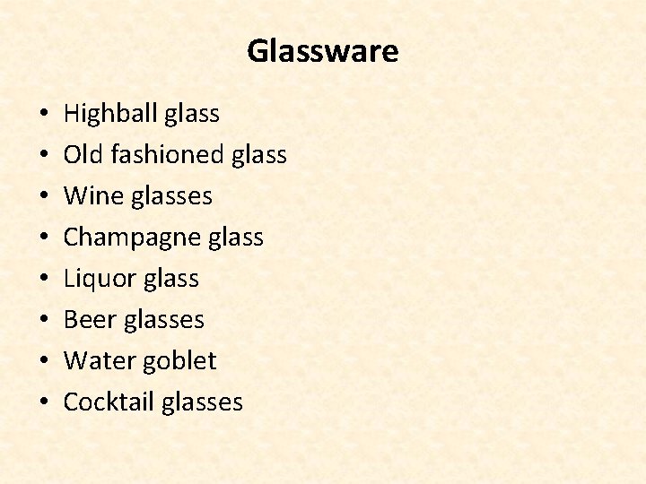 Glassware • • Highball glass Old fashioned glass Wine glasses Champagne glass Liquor glass