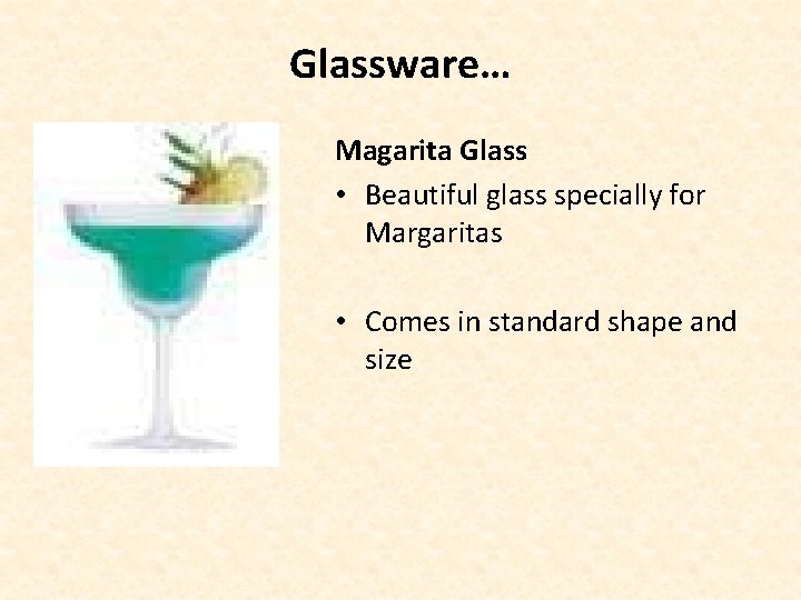 Glassware… Magarita Glass • Beautiful glass specially for Margaritas • Comes in standard shape