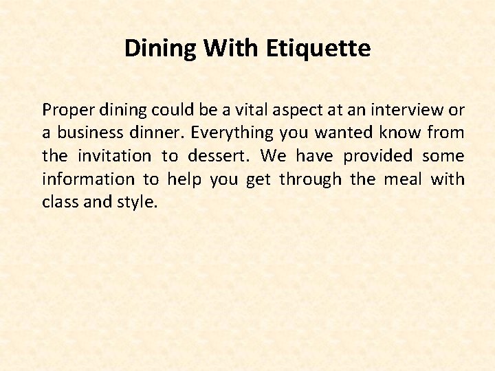 Dining With Etiquette Proper dining could be a vital aspect at an interview or