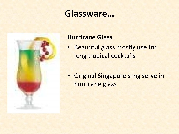 Glassware… Hurricane Glass • Beautiful glass mostly use for long tropical cocktails • Original