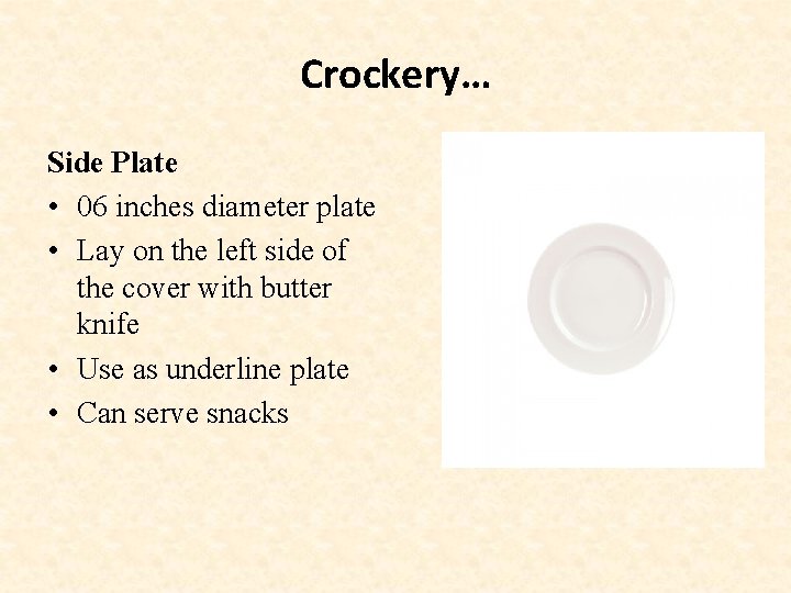 Crockery… Side Plate • 06 inches diameter plate • Lay on the left side