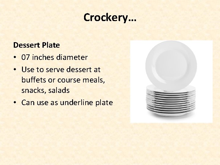 Crockery… Dessert Plate • 07 inches diameter • Use to serve dessert at buffets