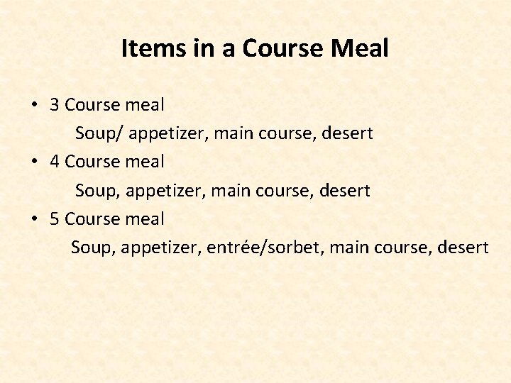 Items in a Course Meal • 3 Course meal Soup/ appetizer, main course, desert