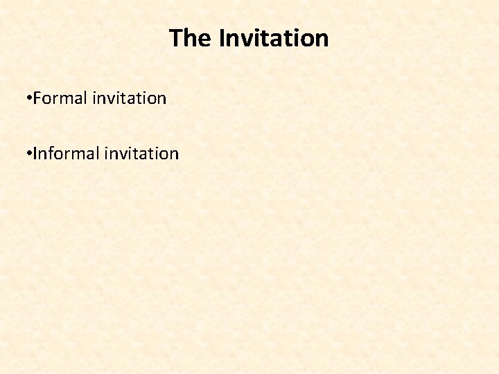 The Invitation • Formal invitation • Informal invitation 