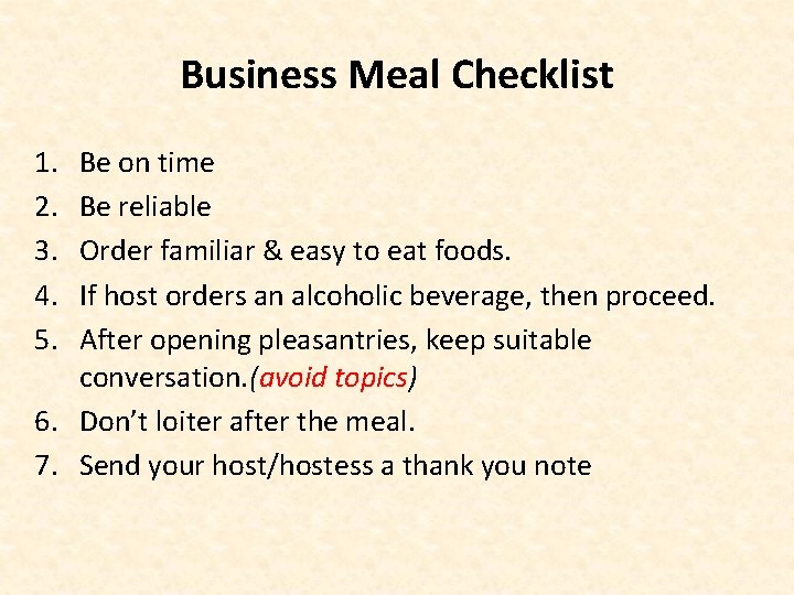 Business Meal Checklist 1. 2. 3. 4. 5. Be on time Be reliable Order