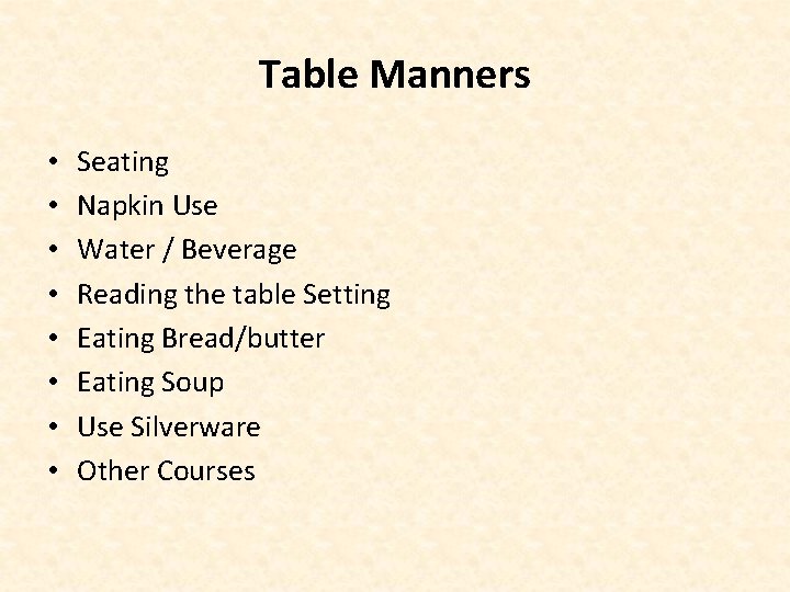 Table Manners • • Seating Napkin Use Water / Beverage Reading the table Setting