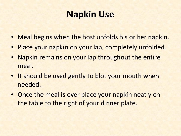 Napkin Use • Meal begins when the host unfolds his or her napkin. •