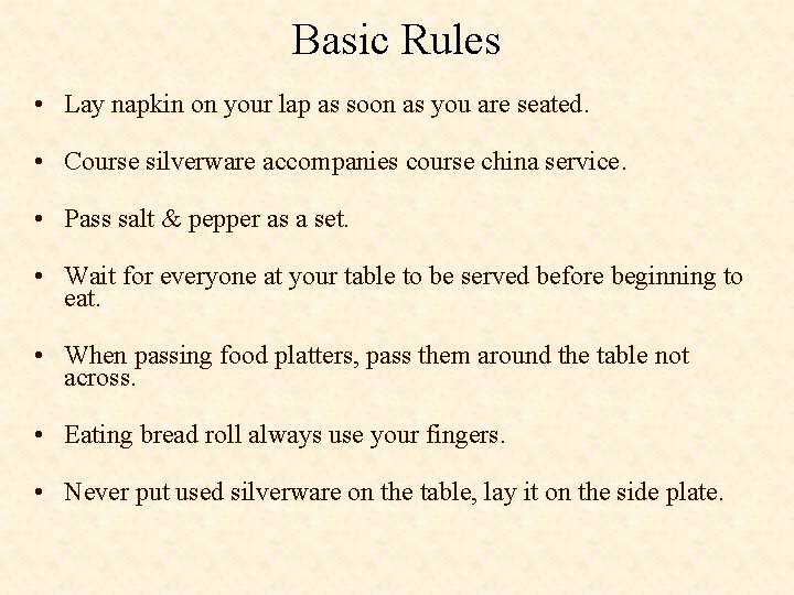 Basic Rules • Lay napkin on your lap as soon as you are seated.