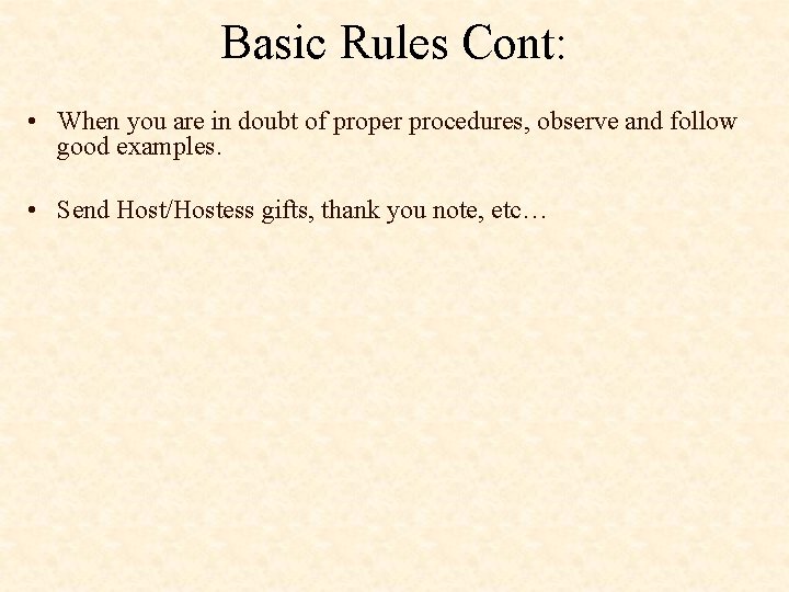 Basic Rules Cont: • When you are in doubt of proper procedures, observe and