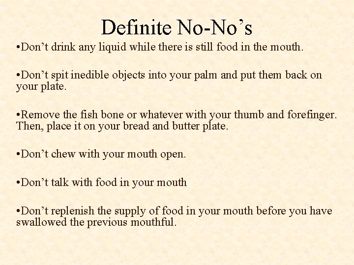 Definite No-No’s • Don’t drink any liquid while there is still food in the