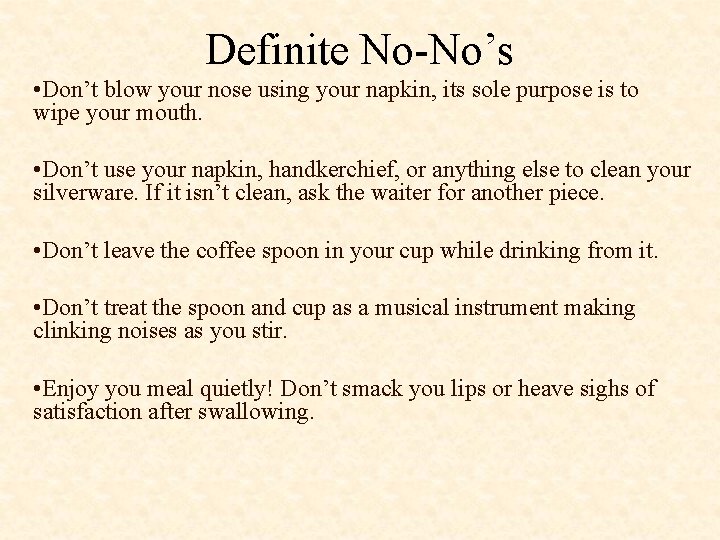 Definite No-No’s • Don’t blow your nose using your napkin, its sole purpose is