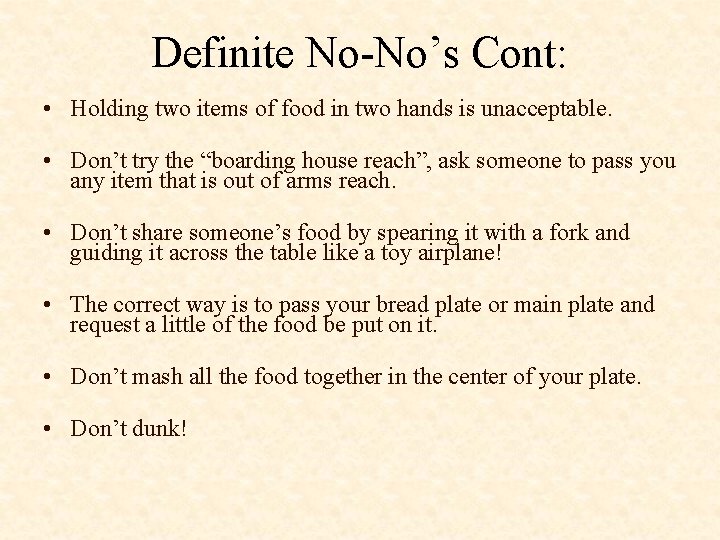Definite No-No’s Cont: • Holding two items of food in two hands is unacceptable.