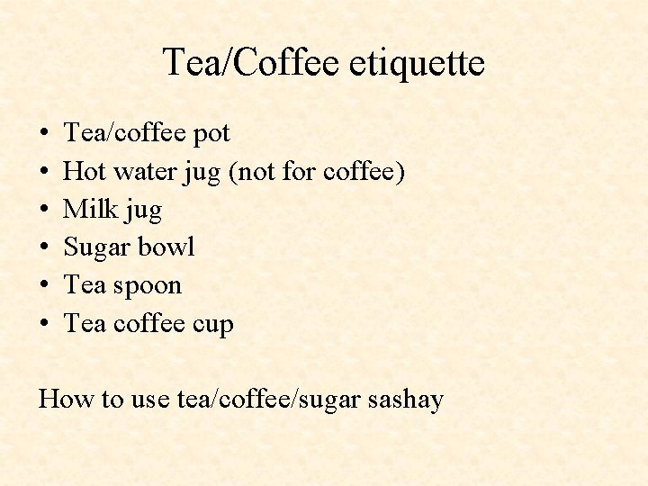 Tea/Coffee etiquette • • • Tea/coffee pot Hot water jug (not for coffee) Milk