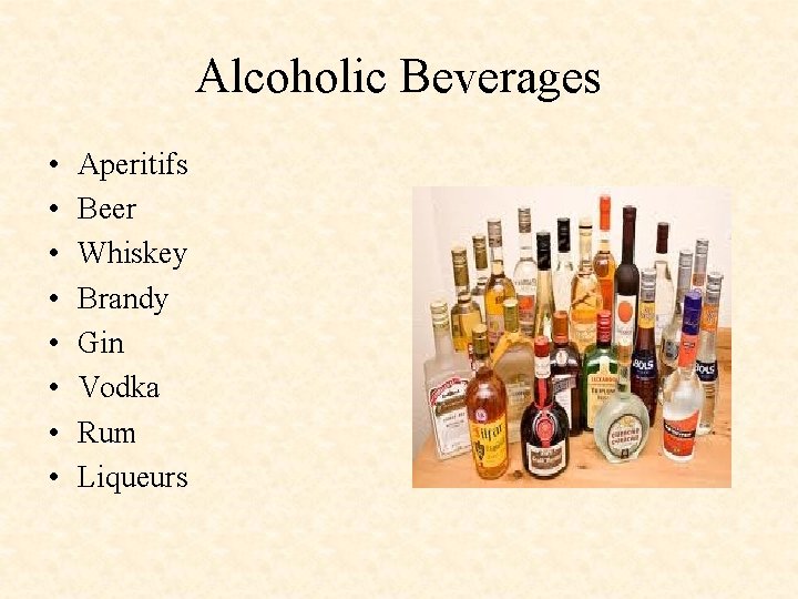 Alcoholic Beverages • • Aperitifs Beer Whiskey Brandy Gin Vodka Rum Liqueurs 