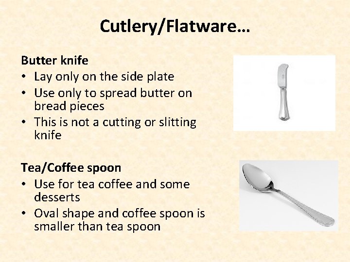 Cutlery/Flatware… Butter knife • Lay only on the side plate • Use only to