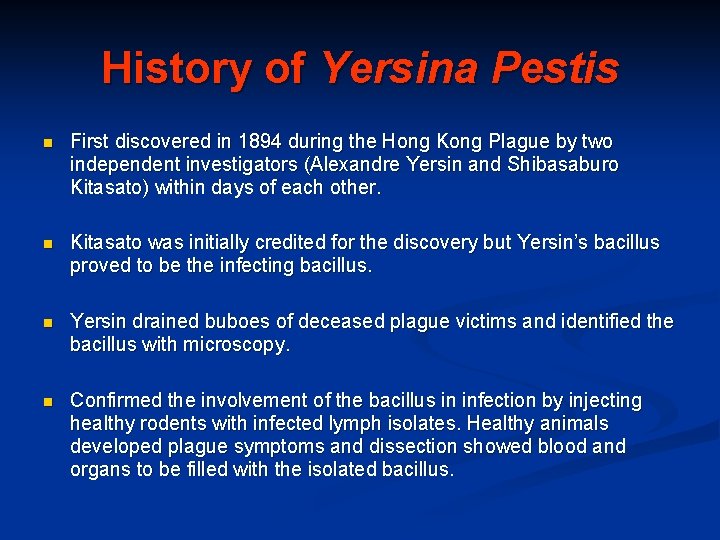 History of Yersina Pestis n First discovered in 1894 during the Hong Kong Plague