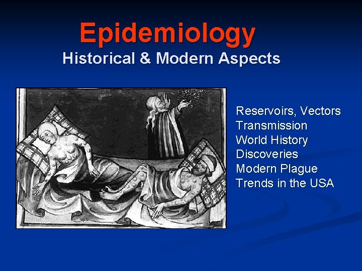 Epidemiology Historical & Modern Aspects Reservoirs, Vectors Transmission World History Discoveries Modern Plague Trends