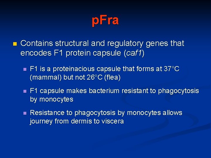 p. Fra n Contains structural and regulatory genes that encodes F 1 protein capsule
