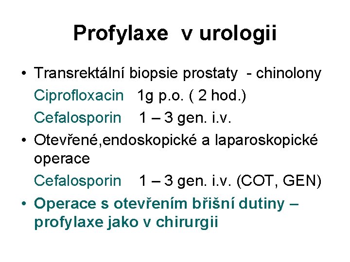 Profylaxe v urologii • Transrektální biopsie prostaty - chinolony Ciprofloxacin 1 g p. o.
