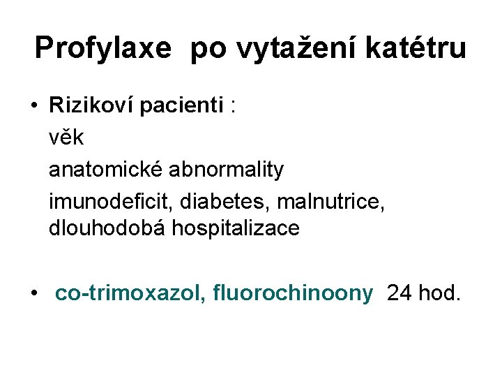 Profylaxe po vytažení katétru • Rizikoví pacienti : věk anatomické abnormality imunodeficit, diabetes, malnutrice,