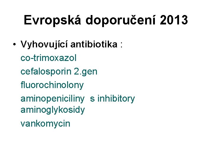 Evropská doporučení 2013 • Vyhovující antibiotika : co-trimoxazol cefalosporin 2. gen fluorochinolony aminopeniciliny s