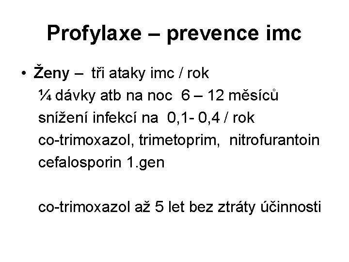 Profylaxe – prevence imc • Ženy – tři ataky imc / rok ¼ dávky
