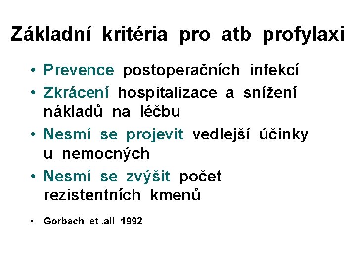 Základní kritéria pro atb profylaxi • Prevence postoperačních infekcí • Zkrácení hospitalizace a snížení