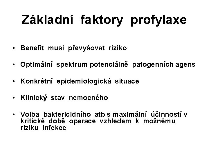 Základní faktory profylaxe • Benefit musí převyšovat riziko • Optimální spektrum potenciálně patogenních agens