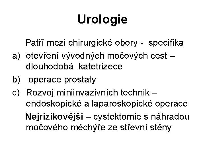 Urologie Patří mezi chirurgické obory - specifika a) otevření vývodných močových cest – dlouhodobá