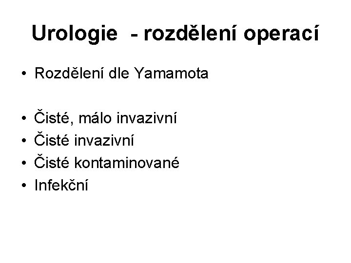 Urologie - rozdělení operací • Rozdělení dle Yamamota • • Čisté, málo invazivní Čisté