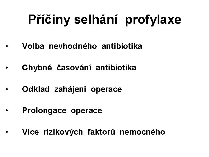 Příčiny selhání profylaxe • Volba nevhodného antibiotika • Chybné časování antibiotika • Odklad zahájení