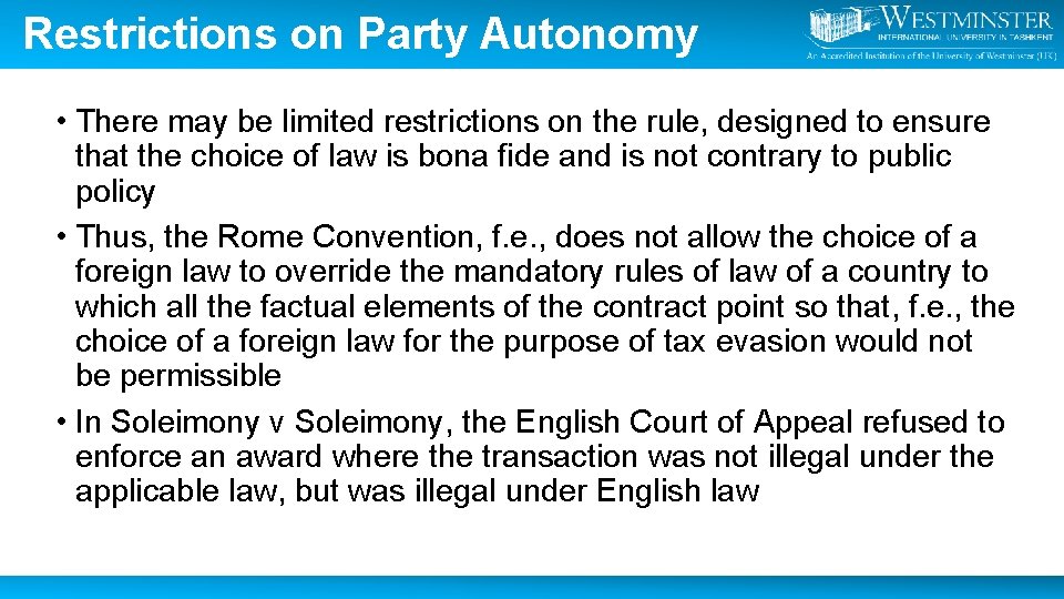 Restrictions on Party Autonomy • There may be limited restrictions on the rule, designed
