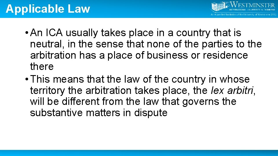 Applicable Law • An ICA usually takes place in a country that is neutral,