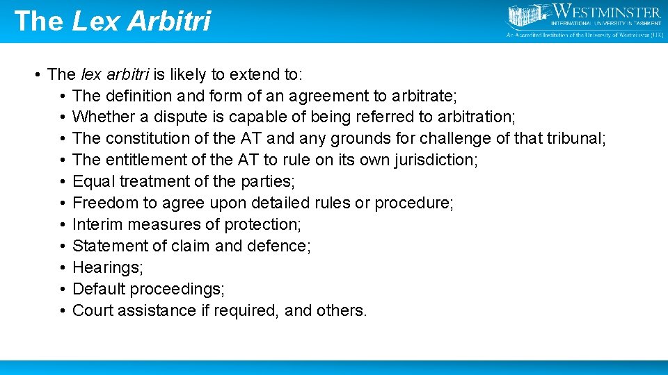 The Lex Arbitri • The lex arbitri is likely to extend to: • The