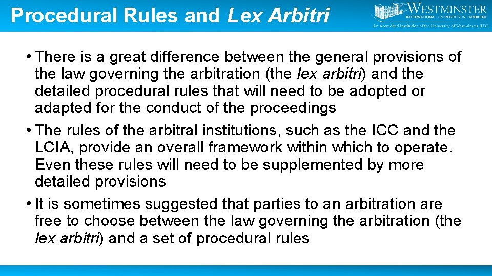 Procedural Rules and Lex Arbitri • There is a great difference between the general
