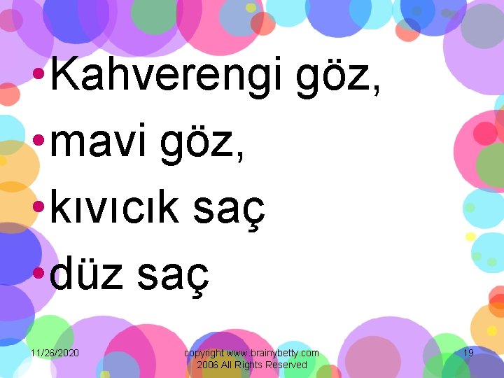  • Kahverengi göz, • mavi göz, • kıvıcık saç • düz saç 11/26/2020