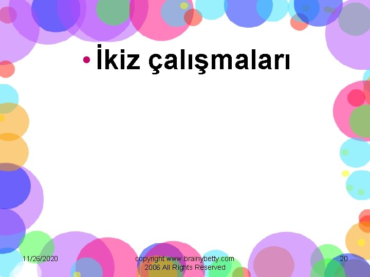  • İkiz çalışmaları 11/26/2020 copyright www. brainybetty. com 2006 All Rights Reserved 20