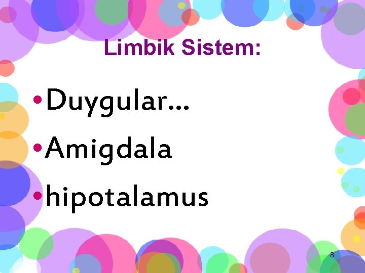 Limbik Sistem: • Duygular… • Amigdala • hipotalamus 8 