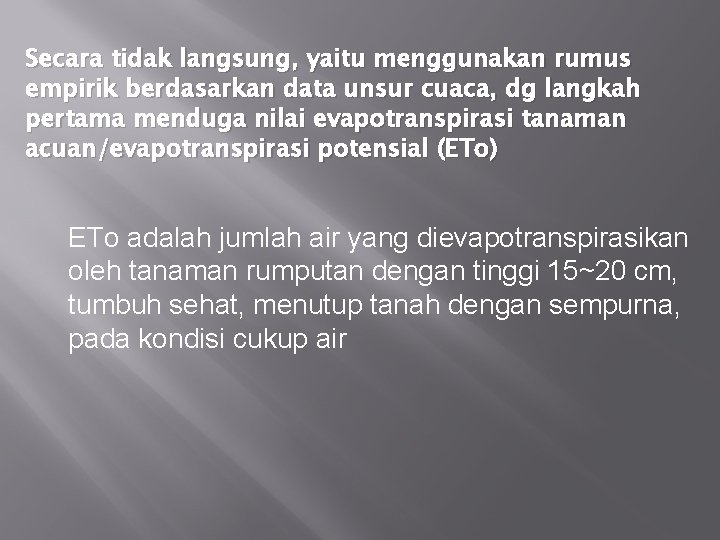 Secara tidak langsung, yaitu menggunakan rumus empirik berdasarkan data unsur cuaca, dg langkah pertama