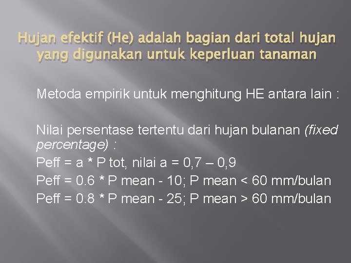 Hujan efektif (He) adalah bagian dari total hujan yang digunakan untuk keperluan tanaman Metoda
